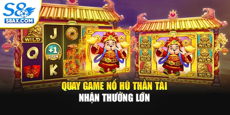 Quay game nổ hũ Thần Tài nhận thưởng lớn 