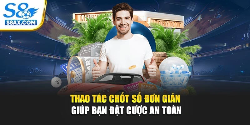 Thao tác chốt số đơn giản giúp bạn đặt cược an toàn 